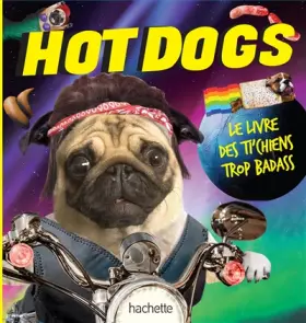 Couverture du produit · Hot Dogs: Le livre des ti'chiens trop badass