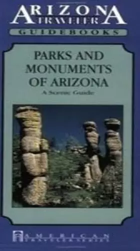 Couverture du produit · Parks and Monuments of Arizona: A Scenic Guide/Arizona Traveler Guidebooks (American Traveler Series)