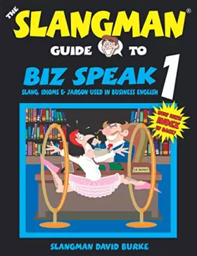 Couverture du produit · THE SLANGMAN GUIDE TO BIZ SPEAK 1: Slang Idioms & Jargon Used in Business English (Slangman Guides to Biz Speak)
