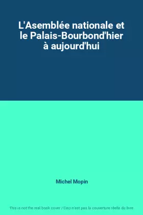 Couverture du produit · L'Asemblée nationale et le Palais-Bourbond'hier à aujourd'hui