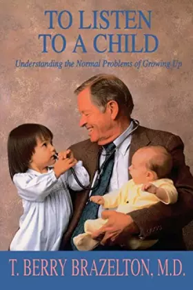 Couverture du produit · To Listen to a Child: Understanding the Normal Problems of Growing Up