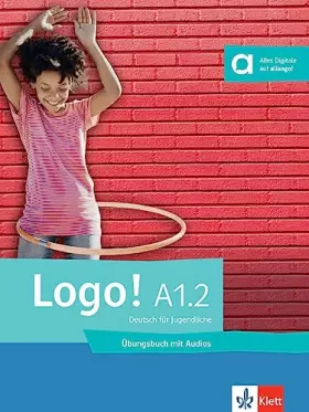 Couverture du produit · Logo! A1.2: Deutsch für Jugendliche. Übungsbuch mit Audios (Logo!: Deutsch für Jugendliche)
