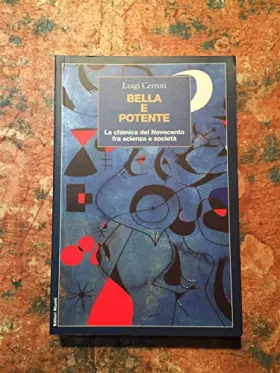 Couverture du produit · Bella e potente. La chimica del Novecento fra scienza e società