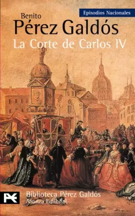 Couverture du produit · La Corte de Carlos IV: Episodios Nacionales, 2 / Primera serie (El Libro De Bolsillo - Bibliotecas De Autor - Biblioteca Pérez 