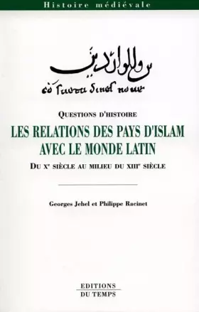 Couverture du produit · Les relations des pays d'islam avec le monde latin, du Xe siècle au milieu du XIIIe siècle