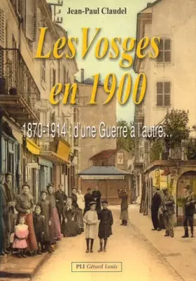 Couverture du produit · Les Vosges en 1900: 1870-1914 : d'une Guerre à l'autre