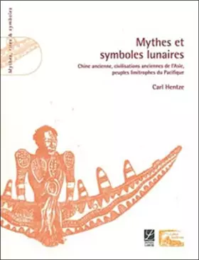 Couverture du produit · Mythes et symboles lunaires : (Chine ancienne, Civilisations anciennes de l'Asie, peuples limitrophes du Pacifique)