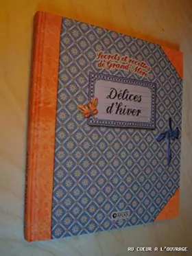 Couverture du produit · SECRETS ET RECETTES DE GRAND-MERE DELICES D'HIVER