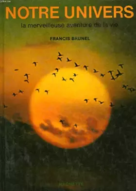 Couverture du produit · NOTRE UNIVERS LA MERVEILLEUSE AVENTURE DE LA VIE