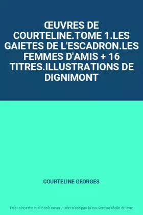 Couverture du produit · ŒUVRES DE COURTELINE.TOME 1.LES GAIETES DE L'ESCADRON.LES FEMMES D'AMIS + 16 TITRES.ILLUSTRATIONS DE DIGNIMONT