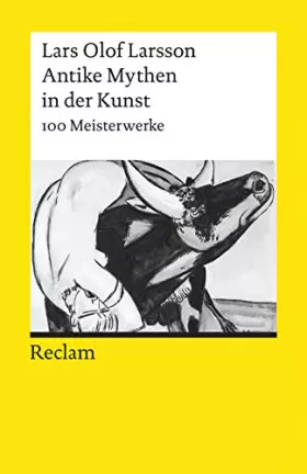 Couverture du produit · Antike Mythen in der Kunst. 100 Meisterwerke: Larsson, Lars Olof – Textsammlung Analyse Erläuterungen (Reclams Universal-Biblio