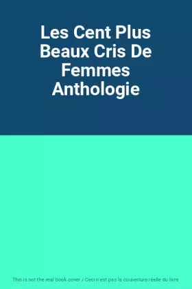 Couverture du produit · Les Cent Plus Beaux Cris De Femmes Anthologie