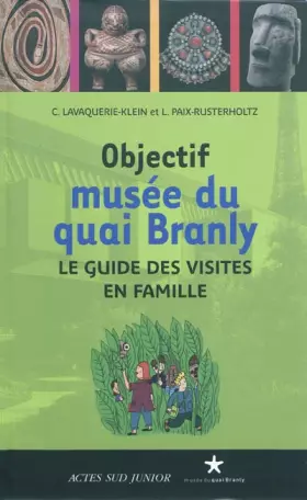 Couverture du produit · Objectif musée du quai Branly : Le guide des visites en famille