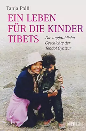 Couverture du produit · Ein Leben für die Kinder Tibets: Die unglaubliche Geschichte der Tendol Gyalzur