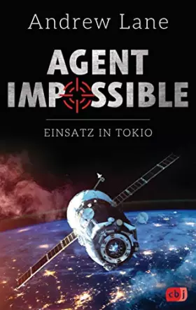 Couverture du produit · AGENT IMPOSSIBLE - Einsatz in Tokio: Das Finale der actionreichen Agenten-Reihe (Die AGENT IMPOSSIBLE-Reihe, Band 4)