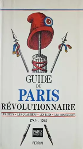 Couverture du produit · Guide du Paris révolutionnaire : Les lieux, les quartiers, les rues, les itinéraires : 1789-1795