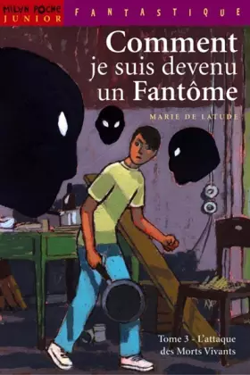 Couverture du produit · Comment je suis devenu un fantôme, Tome 3 : L'attaque des Morts Vivants