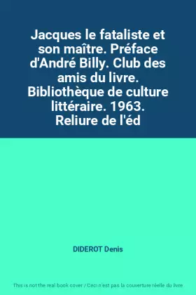 Couverture du produit · Jacques le fataliste et son maître. Préface d'André Billy. Club des amis du livre. Bibliothèque de culture littéraire. 1963. Re