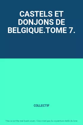 Couverture du produit · CASTELS ET DONJONS DE BELGIQUE.TOME 7.