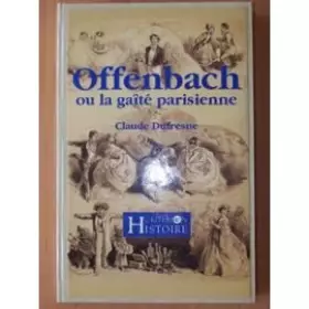 Couverture du produit · Jacques Offenbach ou La gaîté parisienne