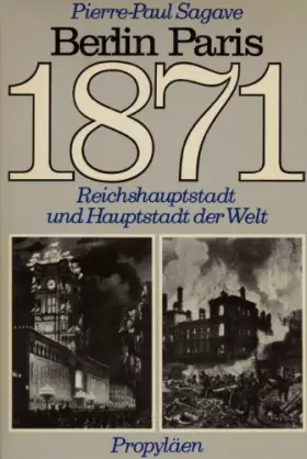 Couverture du produit · 1871, Berlin Paris. Reichshauptstadt und Hauptstadt der Welt