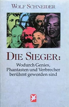 Couverture du produit · Die Sieger. Wodurch Genies, Phantasten und Verbrecher berühmt geworden sind.
