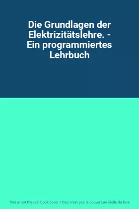Couverture du produit · Die Grundlagen der Elektrizitätslehre. - Ein programmiertes Lehrbuch