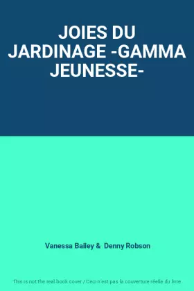 Couverture du produit · JOIES DU JARDINAGE -GAMMA JEUNESSE-