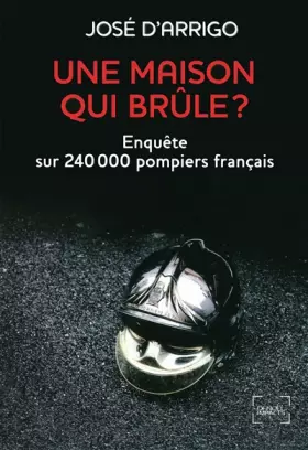Couverture du produit · Une maison qui brûle ? Enquête sur 240 000 pompiers français