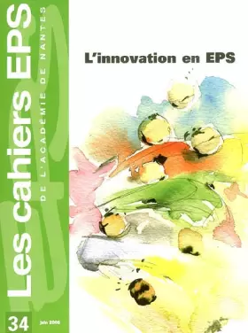 Couverture du produit · Les cahiers EPS de l'Académie de Nantes, N° 34, juin 2006 : L'innovation en EPS
