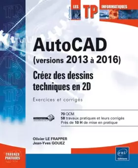 Couverture du produit · AutoCAD (versions 2013 à 2016): Créez des dessins techniques en 2D, Exercices et corrigés