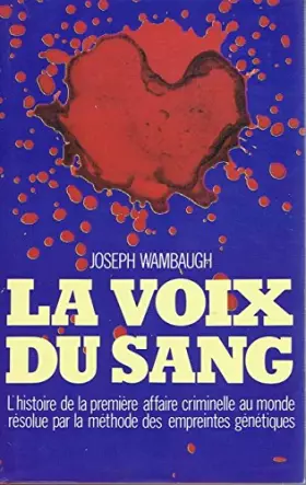 Couverture du produit · La voix du sang L'histoire de la première affaire criminelle au monde résolue par la méthode des empreintes génétiques