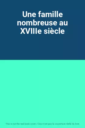Couverture du produit · Une famille nombreuse au XVIIIe siècle