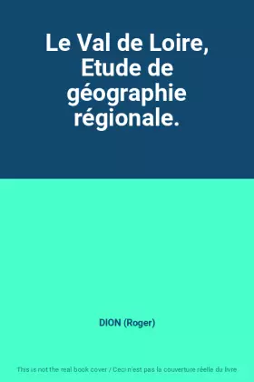 Couverture du produit · Le Val de Loire, Etude de géographie régionale.