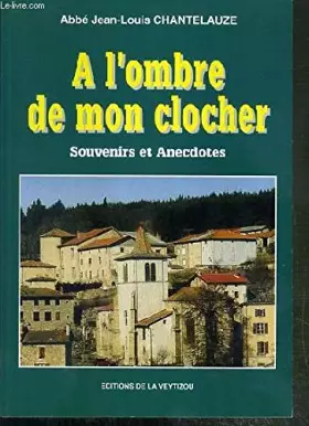 Couverture du produit · A l’ombre de mon clocher. Souvenirs et anecdotes.