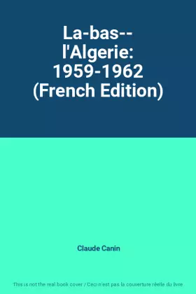Couverture du produit · La-bas-- l'Algerie: 1959-1962 (French Edition)