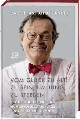 Couverture du produit · Vom Glück zu alt zu sein, um jung zu sterben: 109 neue hilfreiche und humorvolle Ratschläge für glückliche Rentner