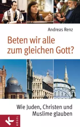 Couverture du produit · Beten wir alle zum gleichen Gott?: Wie Juden, Christen und Muslime glauben