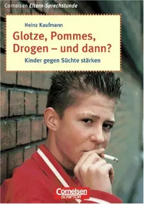 Couverture du produit · Glotze, Pommes, Drogen - und dann? Kinder gegen Süchte stärken