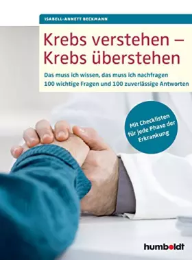 Couverture du produit · Krebs verstehen - Krebs überstehen: Das muss ich wissen, das muss ich nachfragen. 100 wichtige Fragen und 100 zuverlässige Antw