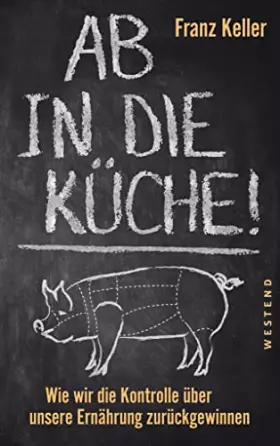 Couverture du produit · Ab in die Küche!: Wie wir die Kontrolle über unsere Ernährung zurückgewinnen