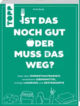 Couverture du produit · Ist das noch gut oder muss das weg?: Alles über Mindesthaltbarkeit, verdorbene Lebensmittel, richtige Lagerung und Resterezepte
