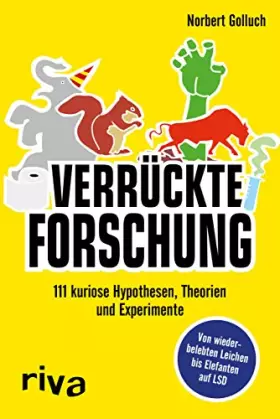 Couverture du produit · Verrückte Forschung: 111 kuriose Hypothesen, Theorien und Experimente. Von wiederbelebten Leichen bis Elefanten auf LSD