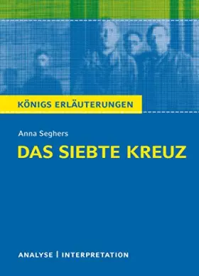 Couverture du produit · Das siebte Kreuz von Anna Seghers.: Textanalyse und Interpretation mit ausführlicher Inhaltsangabe und Abituraufgaben mit Lösun