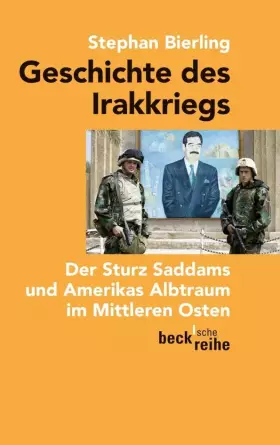 Couverture du produit · Geschichte des Irakkriegs: Der Sturz Saddams und Amerikas Albtraum im Mittleren Osten (Beck'sche Reihe)