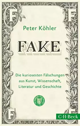 Couverture du produit · FAKE: Die kuriosesten Fälschungen aus Kunst, Wissenschaft, Literatur und Geschichte (Beck Paperback)