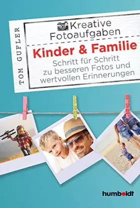 Couverture du produit · Kreative Foto-Aufgaben: Kinder & Familie: Schritt für Schritt zu besseren Fotos und wertvollen Erinnerungen