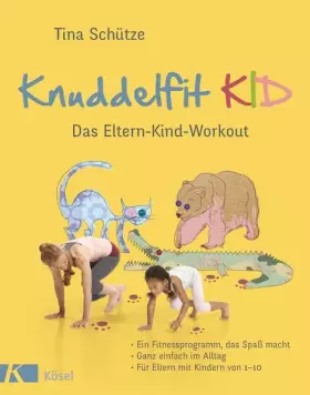 Couverture du produit · Knuddelfit KID: Das Eltern-Kind-Workout. Ein Fitnessprogramm, das Spaß macht. Ganz einfach im Alltag. Für Eltern mit Kindern vo