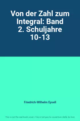 Von der Zahl zum Integral: Band 2. Schuljahre 10-13 - Friedrich-Wilhelm Eysell