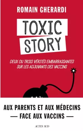 Toxic Story - Deux ou trois vérités embarrassantes sur les vaccins et leurs adjuvants -  Romain Gherardi